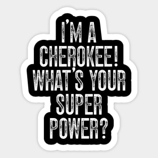 I'm A Cherokee! What's Your Super Power Sticker